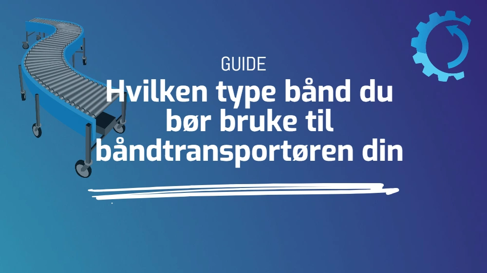 Hvilken type bånd du bør bruke til båndtransportøren din