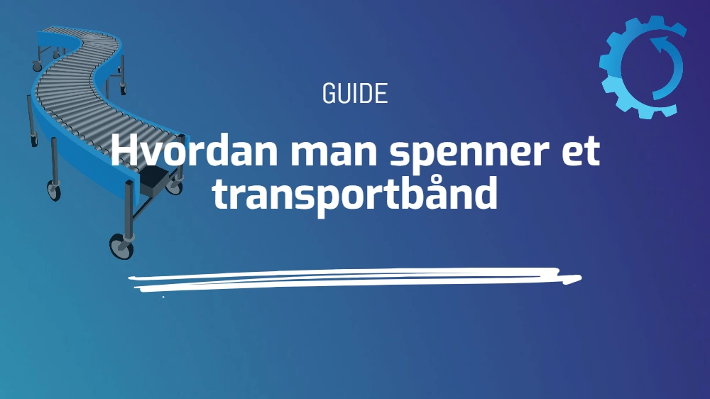 Hvordan man spenner et transportbånd