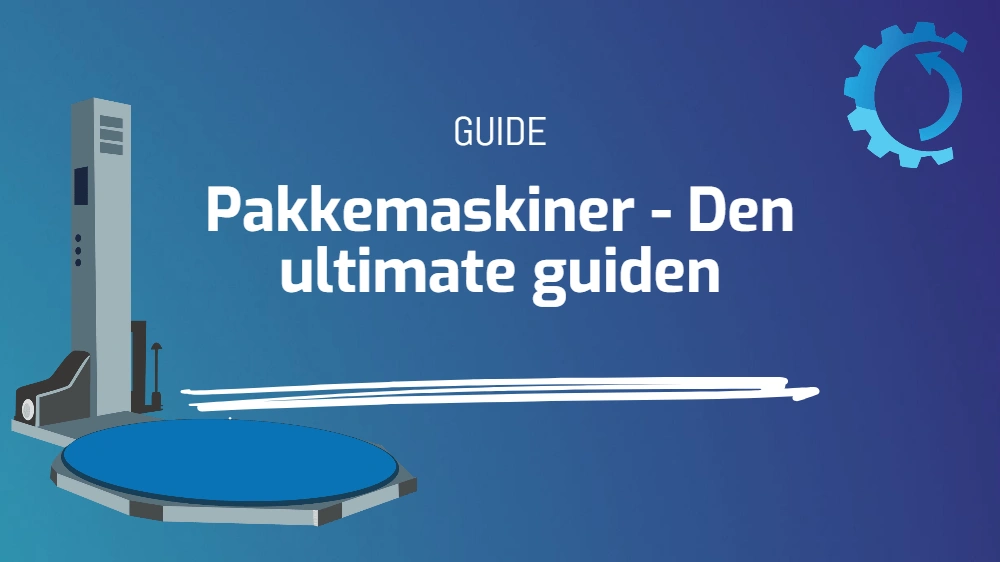 Pakkemaskiner – Den ultimate guiden